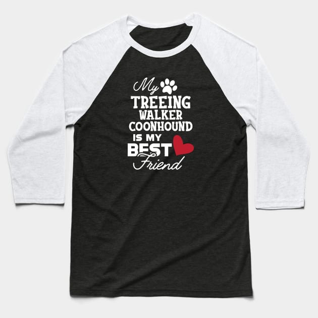 Treeing walker coonhound - My treeing walker coonhound is my best friend Baseball T-Shirt by KC Happy Shop